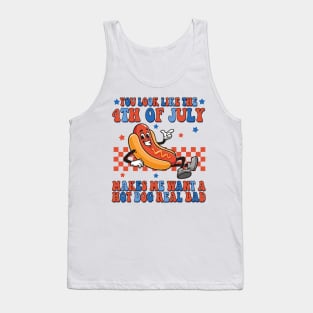 You Look Like 4th Of July Makes Me Want A Hot Dog Real Bad Tank Top
